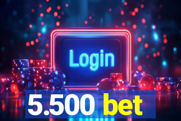 5.500 bet